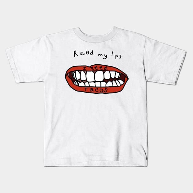 Read My Lips I Need Tacos Funny Food Face Kids T-Shirt by ellenhenryart